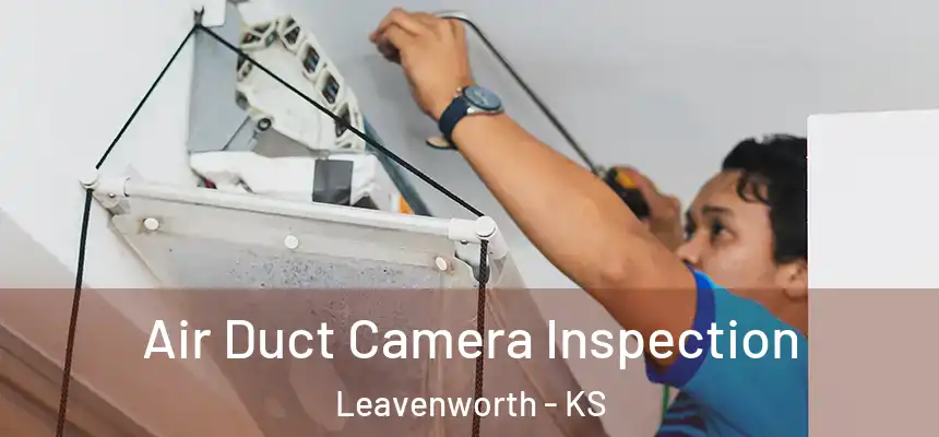 Air Duct Camera Inspection Leavenworth - KS