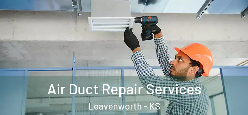 Air Duct Repair Services Leavenworth - KS