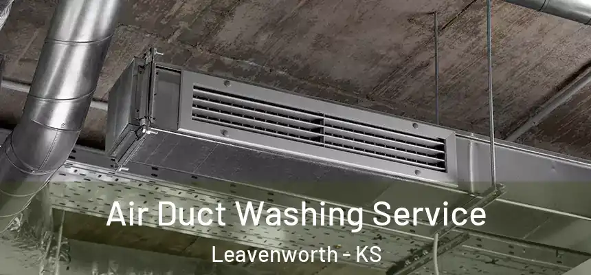 Air Duct Washing Service Leavenworth - KS