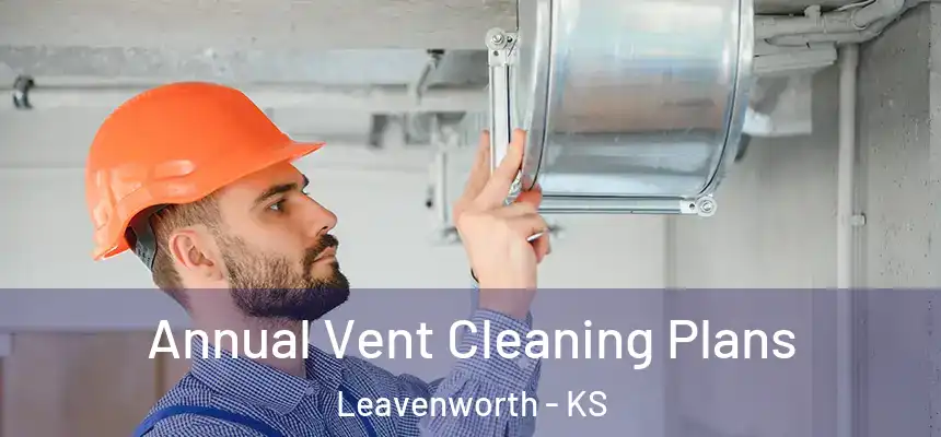 Annual Vent Cleaning Plans Leavenworth - KS