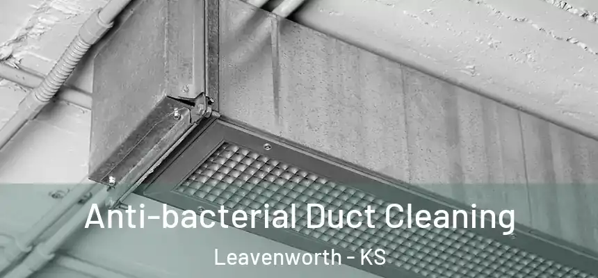  Anti-bacterial Duct Cleaning Leavenworth - KS