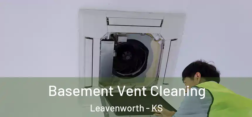 Basement Vent Cleaning Leavenworth - KS