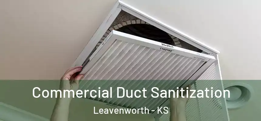 Commercial Duct Sanitization Leavenworth - KS