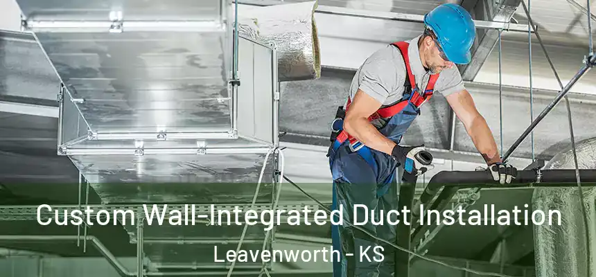 Custom Wall-Integrated Duct Installation Leavenworth - KS