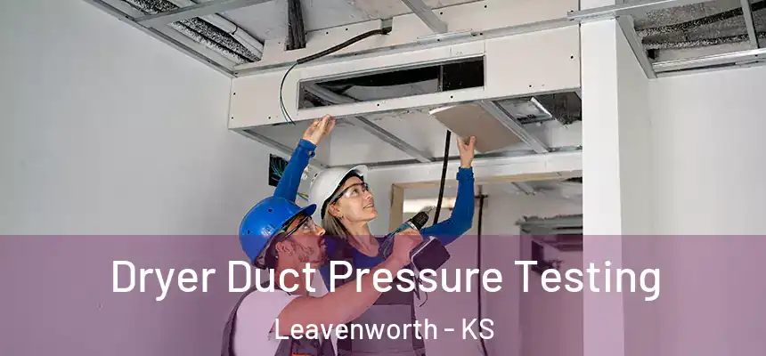  Dryer Duct Pressure Testing Leavenworth - KS