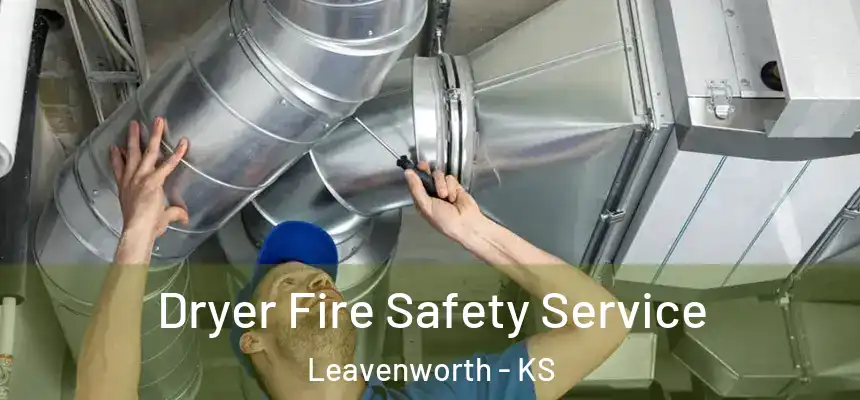  Dryer Fire Safety Service Leavenworth - KS