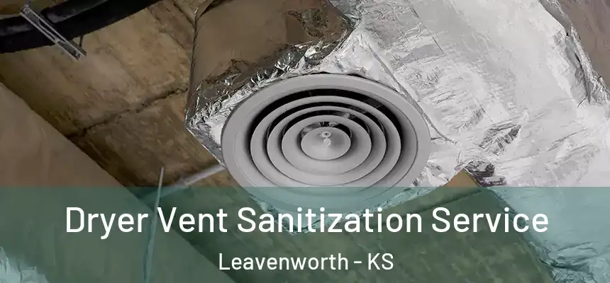 Dryer Vent Sanitization Service Leavenworth - KS