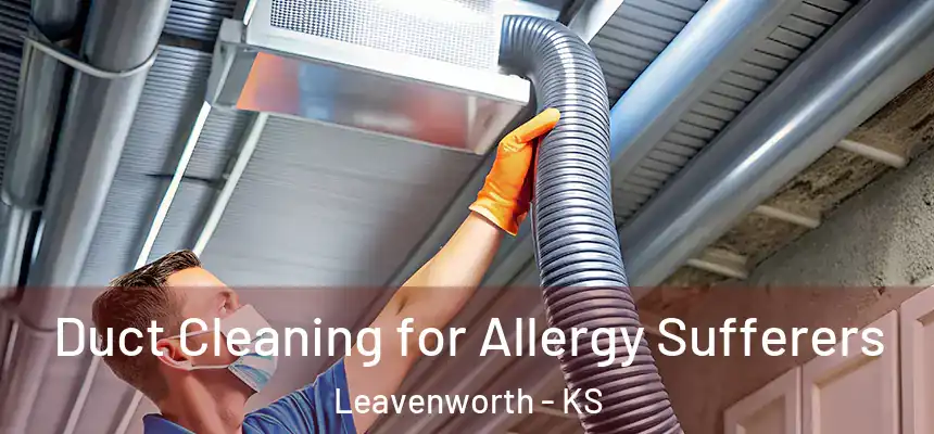  Duct Cleaning for Allergy Sufferers Leavenworth - KS