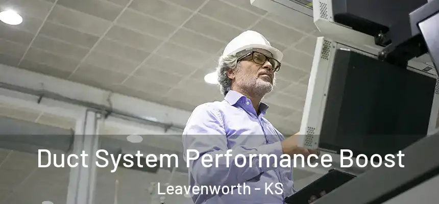 Duct System Performance Boost Leavenworth - KS
