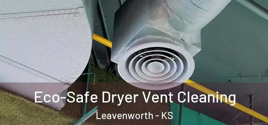 Eco-Safe Dryer Vent Cleaning Leavenworth - KS