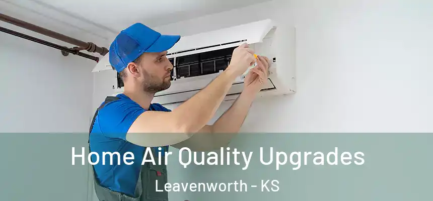  Home Air Quality Upgrades Leavenworth - KS