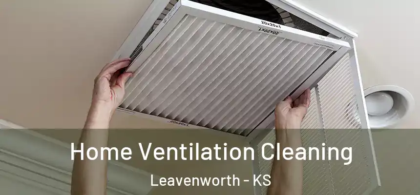  Home Ventilation Cleaning Leavenworth - KS