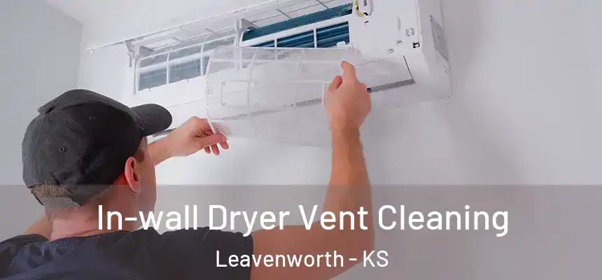 In-wall Dryer Vent Cleaning Leavenworth - KS
