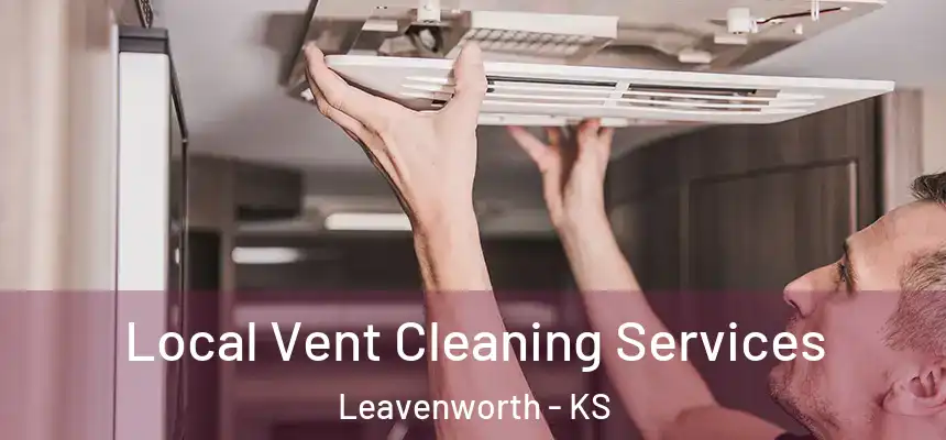 Local Vent Cleaning Services Leavenworth - KS