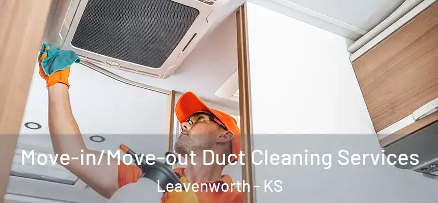 Move-in/Move-out Duct Cleaning Services Leavenworth - KS