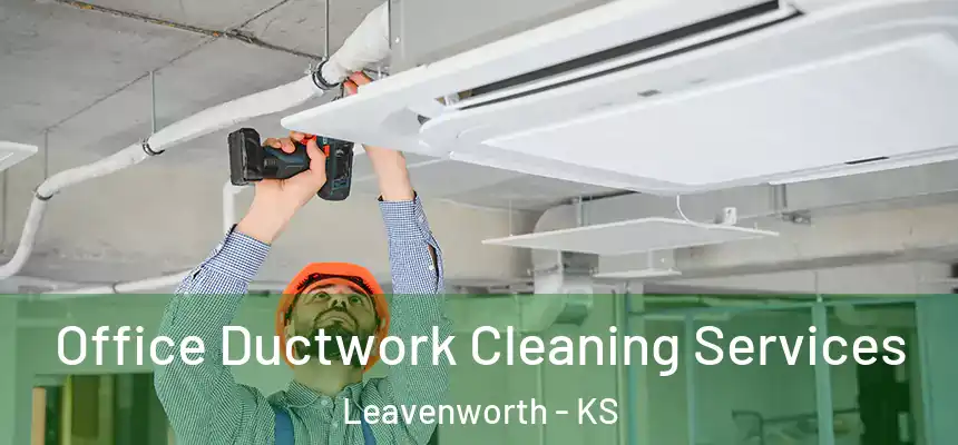  Office Ductwork Cleaning Services Leavenworth - KS