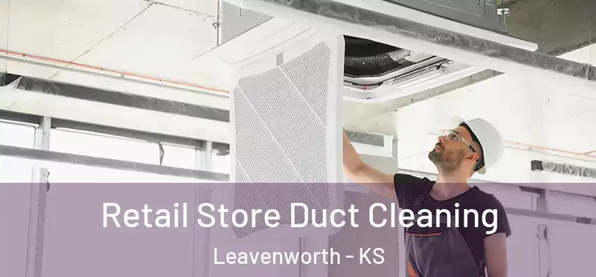 Retail Store Duct Cleaning Leavenworth - KS