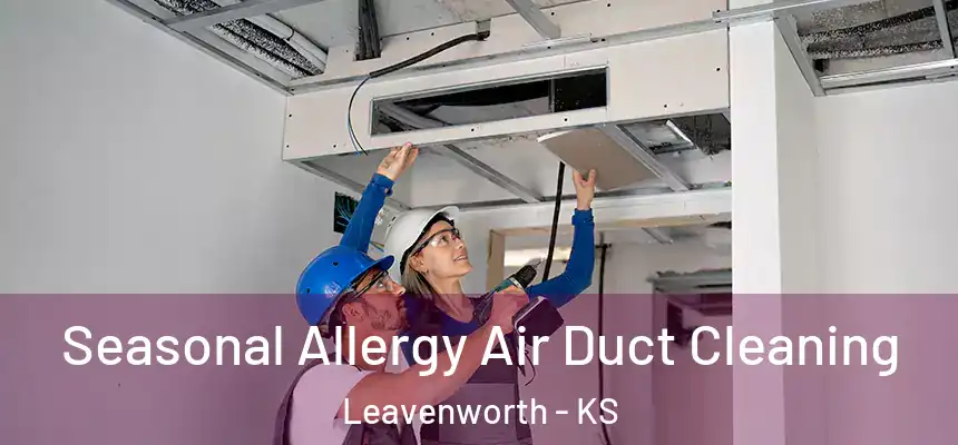 Seasonal Allergy Air Duct Cleaning Leavenworth - KS