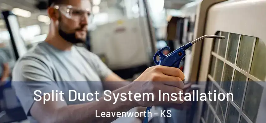 Split Duct System Installation Leavenworth - KS