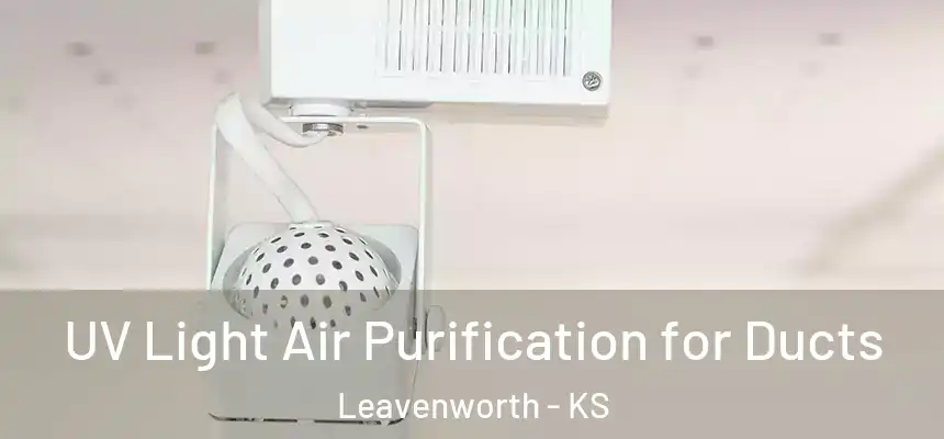 UV Light Air Purification for Ducts Leavenworth - KS