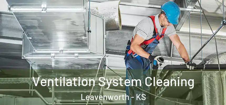  Ventilation System Cleaning Leavenworth - KS