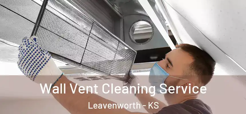 Wall Vent Cleaning Service Leavenworth - KS